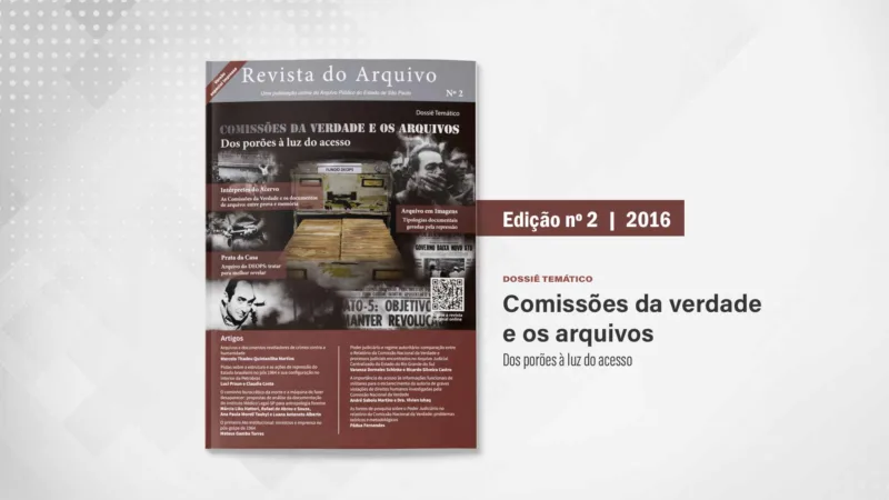 Revista do Arquivo n. 2 (2016): Comissões da verdade e os arquivos: dos porões à luz do acesso