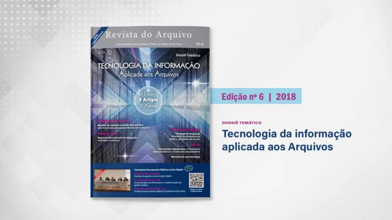 Revista do Arquivo n. 6 (2018): Tecnologia da informação aplicada aos arquivos