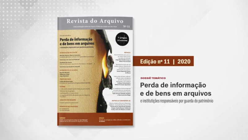 Revista do Arquivo n. 11 (2020): Perda de informações e de bens em arquivos e instituições responsáveis por guarda do patrimônio